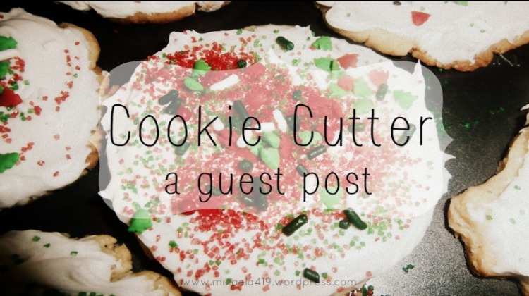 Cookie Cutter { guest post } | Everyday Encouragements